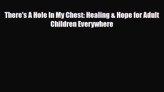 Download Book There's A Hole In My Chest: Healing & Hope for Adult Children Everywhere PDF