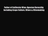 [PDF] Father of California Wine: Agoston Haraszthy. Including Grape Culture Wines & Winemaking
