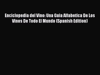 [PDF] Enciclopedia del Vino: Una Guia Alfabetica De Los Vinos De Todo El Mundo (Spanish Edition)