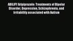 Read ABILIFY  (Aripiprazole): Treatments of Bipolar Disorder Depression Schizophrenia and Irritability