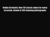 [PDF] Vodka Cocktails: Over 50 classic mixes for every occasion shown in 100 stunning photographs