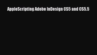 Read AppleScripting Adobe InDesign CS5 and CS5.5 PDF Free