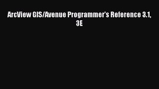 Read ArcView GIS/Avenue Programmer's Reference 3.1  3E Ebook Free