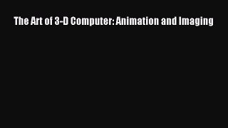 Download The Art of 3-D Computer: Animation and Imaging PDF Online