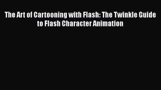 Read The Art of Cartooning with Flash: The Twinkle Guide to Flash Character Animation Ebook