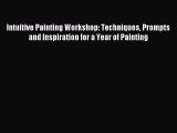 Download Intuitive Painting Workshop: Techniques Prompts and Inspiration for a Year of Painting