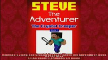 FREE DOWNLOAD  Minecraft Diary The Crystal Creeper Steve the Adventurer Book 1 An Unofficial  FREE BOOOK ONLINE