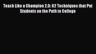 Read Teach Like a Champion 2.0: 62 Techniques that Put Students on the Path to College Ebook