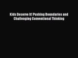 Read Kids Deserve It! Pushing Boundaries and Challenging Conventional Thinking Ebook Online