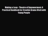 Read Making a Leap - Theatre of Empowerment: A Practical Handbook for Creative Drama Work with