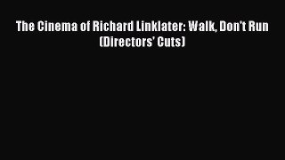 [Online PDF] The Cinema of Richard Linklater: Walk Don't Run (Directors' Cuts) Free Books