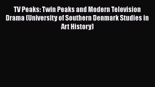 [Online PDF] TV Peaks: Twin Peaks and Modern Television Drama (University of Southern Denmark