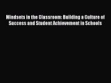 Read Mindsets in the Classroom: Building a Culture of Success and Student Achievement in Schools