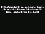 Read Holding Accountability Accountable: What Ought to Matter in Public Education (School Reform