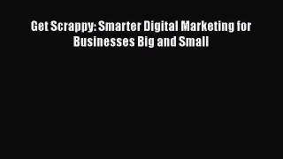 [PDF] Get Scrappy: Smarter Digital Marketing for Businesses Big and Small Free Books