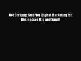 [PDF] Get Scrappy: Smarter Digital Marketing for Businesses Big and Small Free Books
