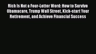 [Online PDF] Rich Is Not a Four-Letter Word: How to Survive Obamacare Trump Wall Street Kick-start