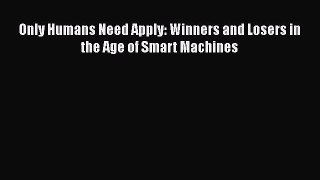 [Online PDF] Only Humans Need Apply: Winners and Losers in the Age of Smart Machines Free Books