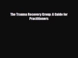 Download Book The Trauma Recovery Group: A Guide for Practitioners PDF Online