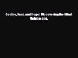 Read Book Goethe Kant and Hegel: Discovering the Mind. Volume one. ebook textbooks