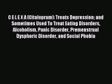 Download C E L E X A (Citalopram): Treats Depression and Sometimes Used To Treat Eating Disorders