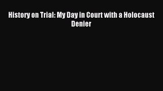 Read History on Trial: My Day in Court with a Holocaust Denier PDF Online