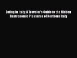 [PDF] Eating in Italy: A Traveler's Guide to the Hidden Gastronomic Pleasures of Northern Italy