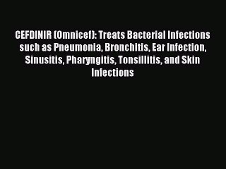 Read CEFDINIR (Omnicef): Treats Bacterial Infections such as Pneumonia Bronchitis Ear Infection