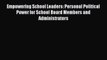 Read Empowering School Leaders: Personal Political Power for School Board Members and Administrators