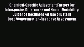 Read Chemical-Specific Adjustment Factors For Interspecies Differences and Human Variability: