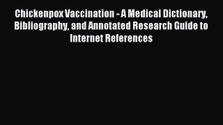 Download Chickenpox Vaccination - A Medical Dictionary Bibliography and Annotated Research
