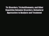 Read Book Tic Disorders Trichotillomania and Other Repetitive Behavior Disorders: Behavioral