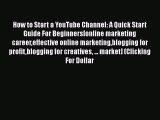 Read How to Start a YouTube Channel: A Quick Start Guide For Beginners[online marketing careereffective