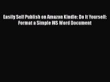 Read Easily Self Publish on Amazon Kindle: Do It Yourself: Format a Simple MS Word Document