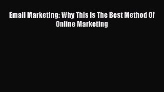 Read Email Marketing: Why This Is The Best Method Of Online Marketing Ebook Free