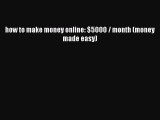 Read how to make money online: $5000 / month (money made easy) Ebook Free