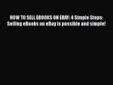 Read HOW TO SELL EBOOKS ON EBAY: 4 Simple Steps: Selling eBooks on eBay is possible and simple!