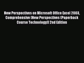 Download New Perspectives on Microsoft Office Excel 2003 Comprehensive (New Perspectives (Paperback