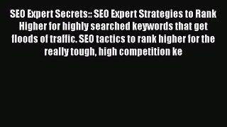 Read SEO Expert Secrets:: SEO Expert Strategies to Rank Higher for highly searched keywords