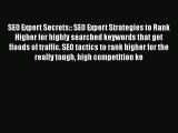 Read SEO Expert Secrets:: SEO Expert Strategies to Rank Higher for highly searched keywords