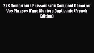 Read 228 DÃ©marreurs Puissants/Ou Comment DÃ©marrer Vos Phrases D'une ManiÃ¨re Captivante (French