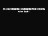 Read All about Blogging and Vlogging (Making money online Book 4) PDF Online