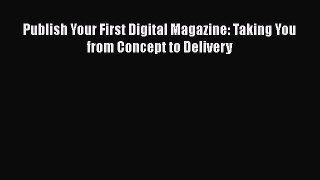 Read Publish Your First Digital Magazine: Taking You from Concept to Delivery Ebook Free