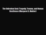 Download Book The Unbroken Soul: Tragedy Trauma and Human Resilience (Margaret S. Mahler) E-Book