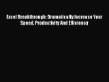 Read Excel Breakthrough: Dramatically Increase Your Speed Productivity And Efficiency Ebook