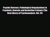 Download Book Psychic Retreats: Pathological Organizations in Psychotic Neurotic and Borderline