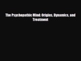 Read Book The Psychopathic Mind: Origins Dynamics and Treatment ebook textbooks
