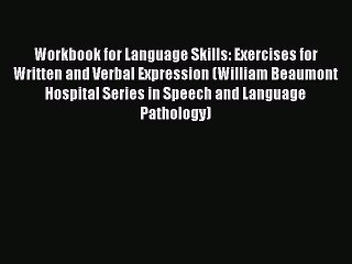 Read Book Workbook for Language Skills: Exercises for Written and Verbal Expression (William