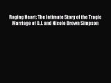 Read Raging Heart: The Intimate Story of the Tragic Marriage of O.J. and Nicole Brown Simpson