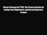 Read Book Dream Therapy for PTSD: The Proven System for Ending Your Nightmares and Recovering